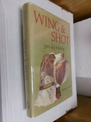 Item #34636 Wing & Shot: Gun Dog Training. Robert G. Wehle