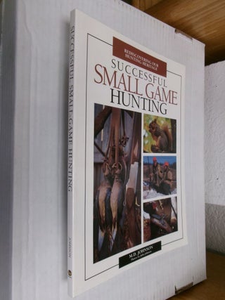 Item #34647 Successful Small Game Hunting: Discovering Our Hunting Heritage. M. D. Johnson