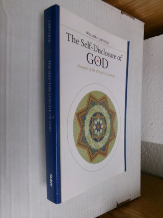 Item #34663 The Self-Disclosure of God: Principles of Ibn al-Arabi's Cosmology. William C. Chittick