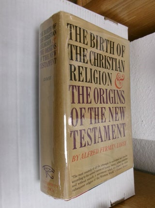 Item #34709 The Birth of Christian Religion And The Origins Of The New Testament. Alfred Firmin...