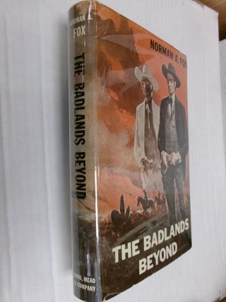 Item #34726 The Badlands Beyond. Norman A. Fox