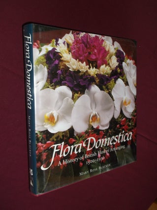 Item #3473 Flora Domestica: A History of British Flower Arranging 1500-1930. Maryrose Blacker