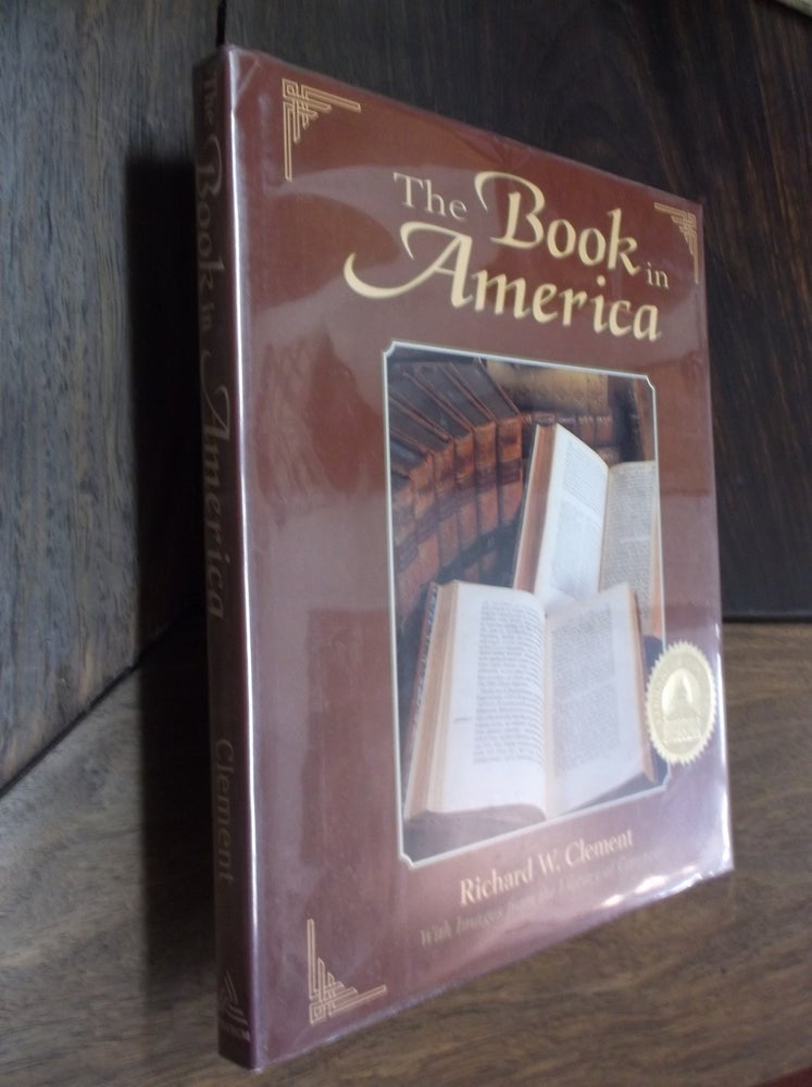 Item #3478 The Book in America: With Images from the Library of Congress (Library of Congress Classics). Richard W. Clement.