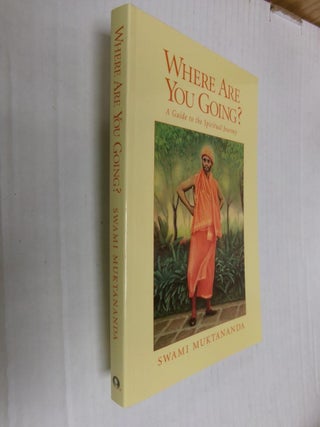 Item #34871 Where Are You Going?: A Guide to the Spiritual Journey. Swami Muktananda