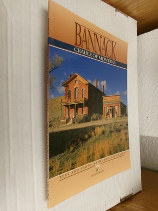 Item #34929 Bannack: Cradle of Montana. F. Lee Graves