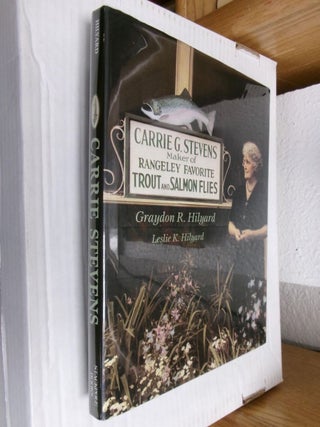 Item #34940 Carrie Stevens: Maker of Rangeley Favorite Trout and Salmon Flies. Graydon R....
