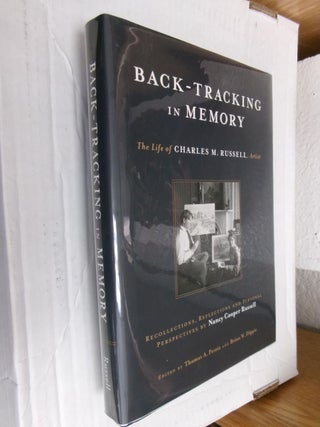 Item #34992 Back-Tracking in Memory: The Life of Charles M. Russell, Artist. Nancy Cooper...