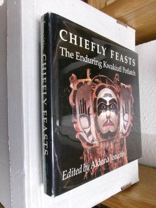 Item #34998 Chiefly Feasts: The Enduring Kwakiutl Potlach. Aldona Jonaitis