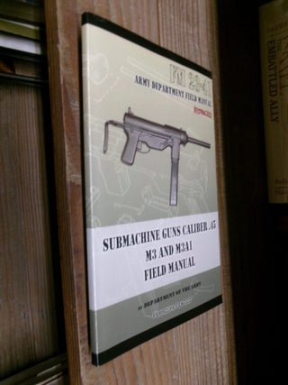 Item #35057 Submachine Guns Caliber .45 M3 and M3A1 Field Manual: FM 23-41 Army Department Field...