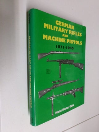Item #35067 German Military Rifles and Machine Pistols 1871-1945. Hans Dieter Gotz
