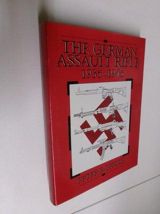 Item #35080 The German Assault Rifle 1935-1945. Peter R. Senich