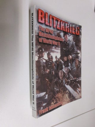 Item #35081 Blitzkrieg!: The MP40 Maschinenpistole of World War II. Frank Iannamico