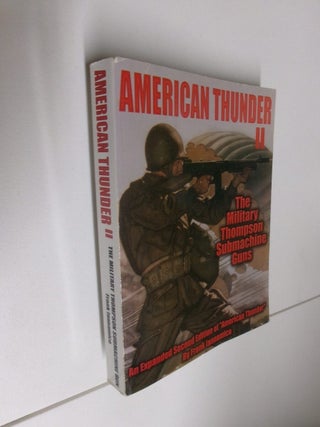 Item #35082 American Thunder II: The Military Thompson Submachine Guns. Frank Iannamico