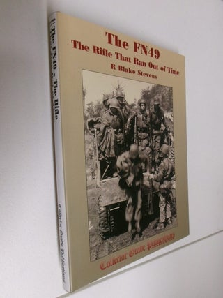 Item #35086 The FN49: The Rifle That Ran Out Of Time. R. Blake Stevens