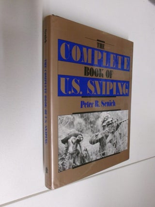 Item #35091 The Complete Book of U.S. Sniping. Peter R. Senich
