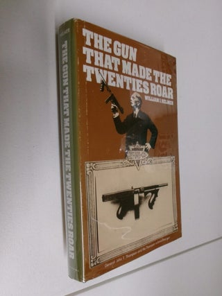 Item #35094 The Gun That Made The Twenties Roar. William J. Helmer