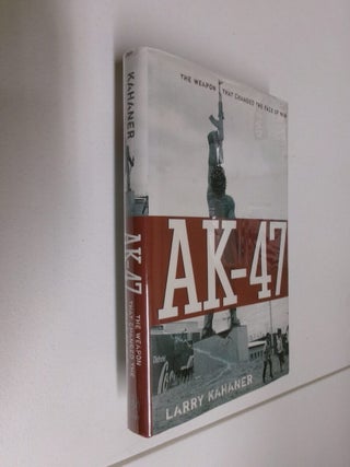 Item #35095 AK-47: The Weapon That Changed the Face of War. Larry Kahaner