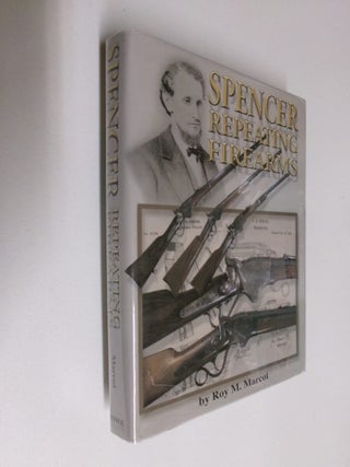 Item #35099 Spencer Repeating Firearms. Roy M. Marcot, Charles R. Suydam, Gerald Denning