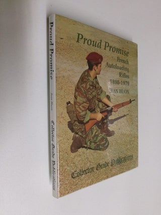 Item #35102 Proud Promise: French Autoloading Rifles 1898-1979. Jean Huon