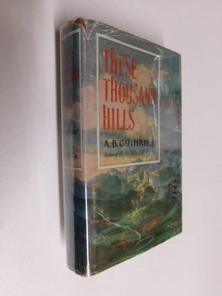 These Thousand Hills. A. B. Guthrie Jr.