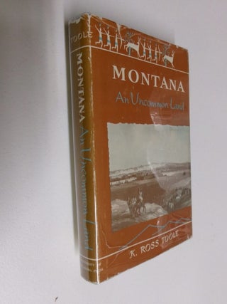 Item #35119 Montana: An Uncommon Land. K. Ross Toole