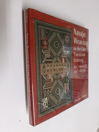 Item #35128 Navajo Weaving in the Late Twentieth Century: Kin, Community, and Collectors. Ann...