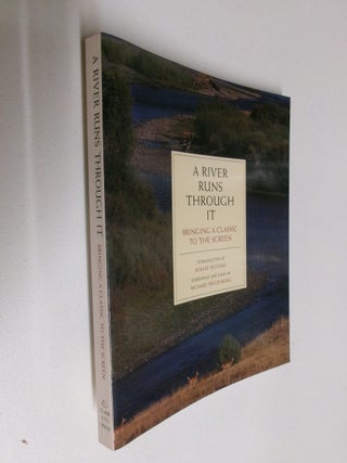 Item #35129 A River Runs Through It: Bringing a Classic to the Screen. Richard Friedenberg,...
