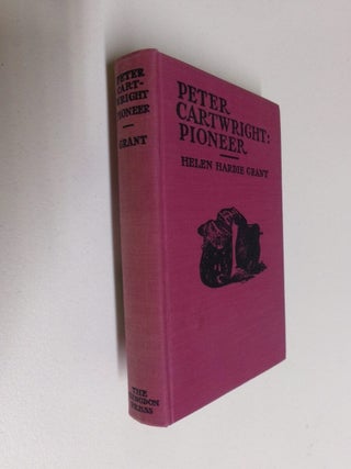 Item #35145 Peter Cartwright: Pioneer. Helen Hardie Grant