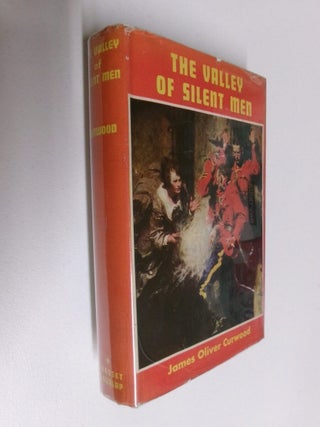 Item #35153 The Valley of Silent Men: A Story of the Three River Country. James Oliver Curwood