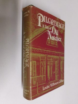 Item #35169 Pilgrimage: A Tale of Old Natchez. Louise Wilbourn Collier