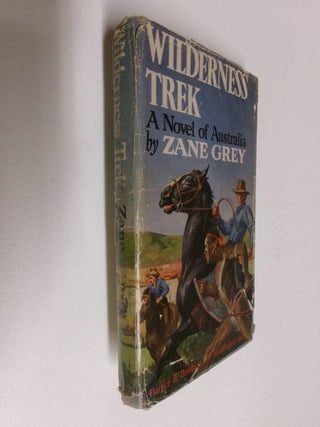 Wilderness Trek: A Novel of Australia. Zane Grey.