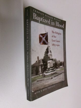 Item #35181 Baptized in Blood: The Religion of the Lost Cause, 1865-1920. Charles Reagan Wilson