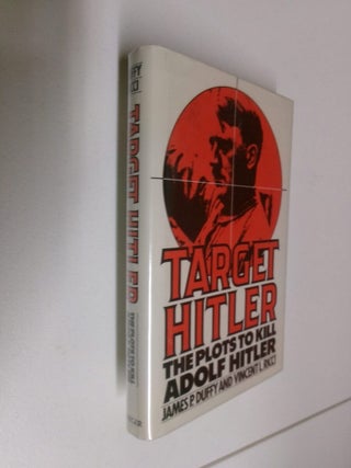 Item #35189 Target Hitler: The Plots to Kill Adolf Hitler. James P. Duffy, Vincent L. Ricci