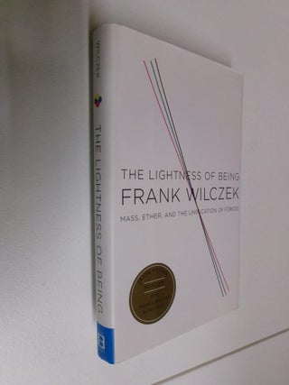 Item #35190 The Lightness of Being: Mass, Ether, and the Unification of Forces. Frank Wilczek