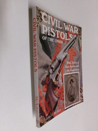 Item #35201 Civil War Pistols of the Union: A Survey of the Handguns of the American Civil War....
