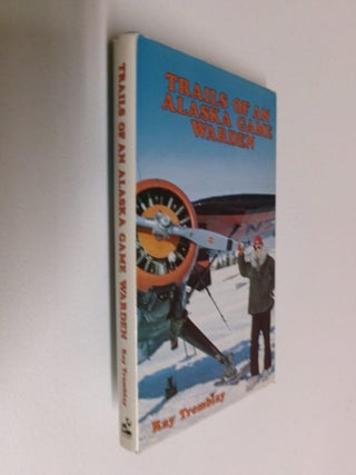 Item #35202 Trails of an Alaska Game Warden. Ray Tremblay