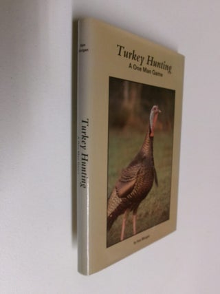 Item #35204 Turkey Hunting: A One Man Game. Ken Morgan