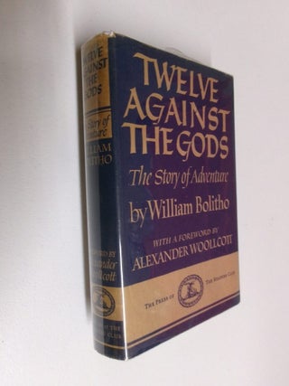 Item #35212 Twelve Against The Gods: The Story of Adventure. William Bolitho