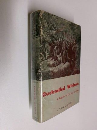 Item #35242 Bucktailed Wildcats: A Regiment of Civil War Volunteers. Edwin A. Glover