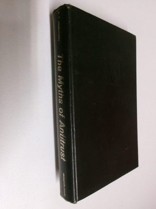 Item #35263 The Myths of Antitrust: Economic Theory and Legal Cases. D. T. Armentano