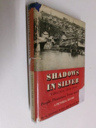 Item #35278 Shadows in Silver: A Record of Virginia, 1850-1900 in Contemporary Photographs. A....