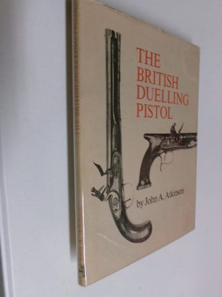 Item #35304 The British Duelling Pistol. John A. Atkinson