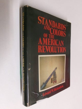 Item #35312 Standards and Colors of the American Revolution. Edward W. Richardson