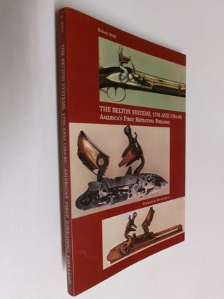 Item #35317 The Belton Systems 1758 and 1784-86: America's First Repeating Firearms. Robert Held