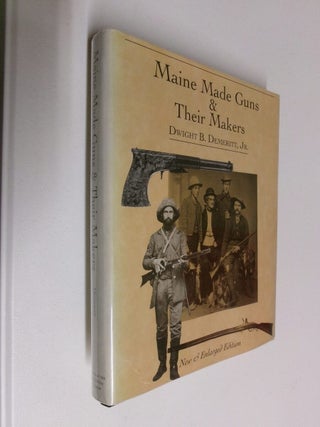 Item #35326 Maine Made Guns & Their Makers. Jr. Dwight B. Demeritt