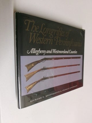 Item #35329 The Longrifles of Western Pennsylvania: Allegheny and Westmoreland Counties. Richard...