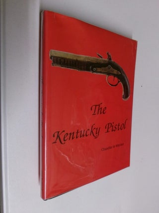 Item #35334 The Kentucky Pistol. Roy F. Chandler, James B. Whisker