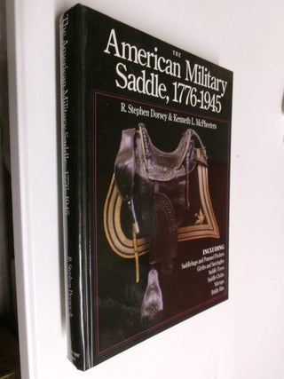 Item #35338 The American Military Saddle, 1776-1945. R. Stephen Dorsey, Kenneth L. McPheeters