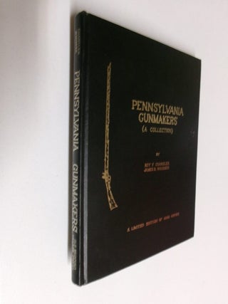 Item #35343 Pennsylvania Gunmakers (A Collection). Roy F. Chandler, James B. Whisker