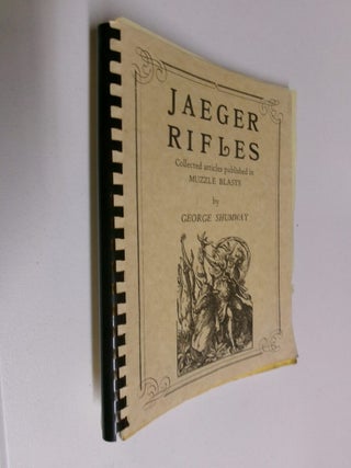 Item #35346 Jaeger Rifles: Collected Articles Published in Muzzle Blasts. George Shumway